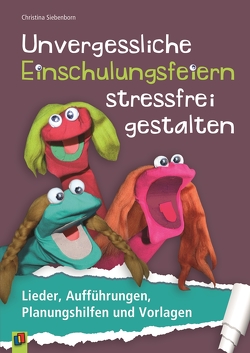 Unvergessliche Einschulungsfeiern stressfrei gestalten von Siebenborn,  Christina