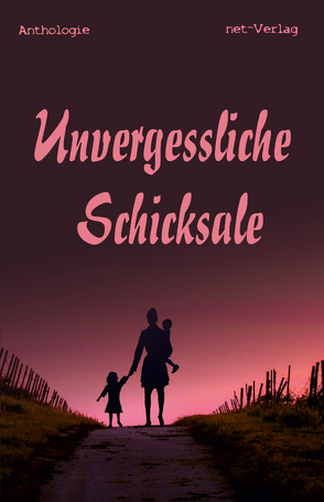 Unvergessliche Schicksale von Bauer,  Chiara, Dvoracek-Iby,  Claudia, Fuchs,  Dieter R., Lehnert,  Oliver, Schäfer,  Tessa, Schumann,  Nancy