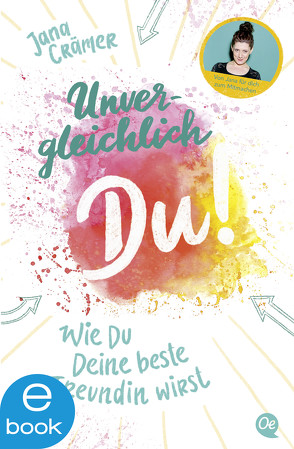 Unvergleichlich Du! 1. Wie du deine beste Freundin wirst von Crämer,  Jana, Pauluth,  Josephine