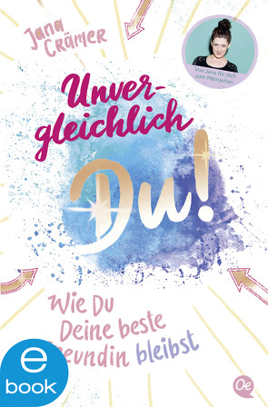 Unvergleichlich Du! 2. Wie du deine beste Freundin bleibst von Crämer,  Jana, Pauluth,  Josephine