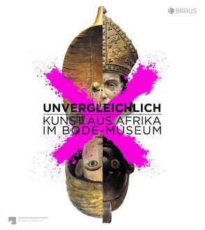 Unvergleichlich. Kunst aus Afrika im Bode-Museum von Akkermann,  Antje, Chapuis,  Julien, Fine,  Jonathan, Ivanov,  Paola, Sears,  Andrew, Seidel,  Christine, Staatliche Museen zu Berlin