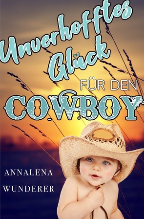 Unverhofftes Glück für den Cowboy von Wunderer,  Annalena