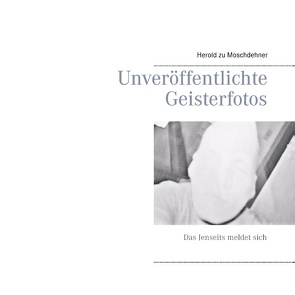 Unveröffentlichte Geisterfotos von Moschdehner,  Herold zu