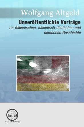 Unveröffentlichte Vorträge zur italienischen, italienisch-deutschen und deutschen Geschichte von Altgeld,  Wolfgang, Jaworski,  Marian