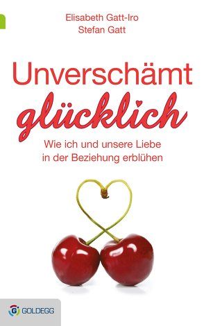 Unverschämt glücklich von Gatt,  Stefan, Gatt-Iro,  Elisabeth
