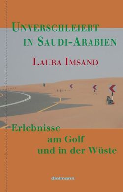 Unverschleiert in Saudi-Arabien von Imsand,  Laura