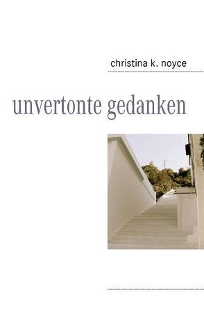 unvertonte gedanken von Noyce,  Christina K