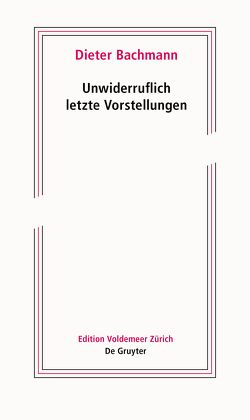 Unwiderruflich letzte Vorstellungen von Bachmann,  Dieter