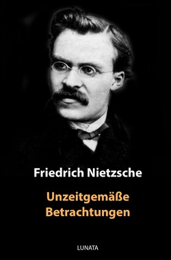 Unzeitgemäße Betrachtungen von Nietzsche,  Friedrich Wilhelm