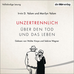 Unzertrennlich von Kammerer,  Regina, Kreye,  Walter, Wegner,  Sabine, Yalom,  Irvin D., Yalom,  Marilyn