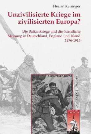 Unzivilisierte Kriege im zivilisierten Europa? von Keisinger,  Florian