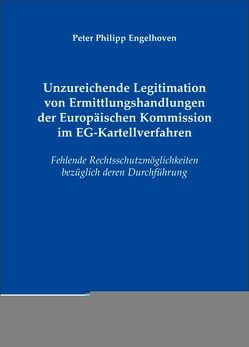 Unzureichende Legitimation von Ermittlungshandlungen der Europäischen Kommission im EG-Kartellverfahren von Engelhoven,  Peter Philipp