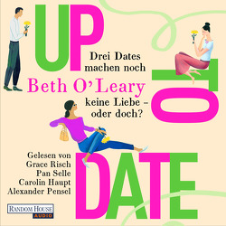 Up to Date – Drei Dates machen noch keine Liebe – oder doch? von Haupt,  Carolin, Kurbasik,  Pauline, O'Leary,  Beth, Pensel,  Alexander, Risch,  Grace, Schröder,  Babette, Selle,  Pan