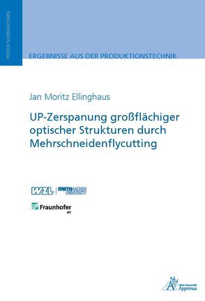 UP-Zerspanung großflächiger optischer Strukturen durch Mehrschneidenflycutting von Ellinghaus,  Jan Moritz