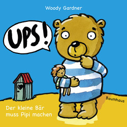 Ups! Der kleine Bär muss Pipi machen von Gardner,  Woody