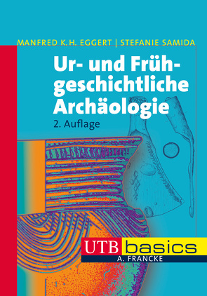 Ur- und Frühgeschichtliche Archäologie von Eggert,  Manfred K. H., Samida,  Stefanie