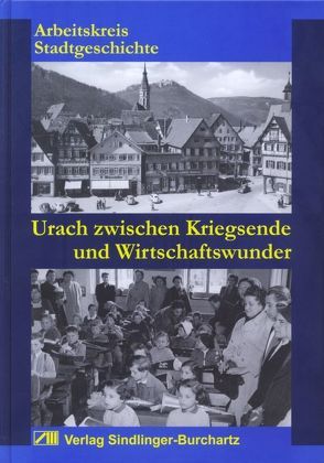 Urach zwischen Kriegsende und Wirtschaftswunder von Sindlinger,  Peter