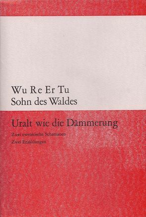 Uralt wie die Dämmerung von Latsch,  Helmut, Latsch,  Marie L, Wu Re Er Tu (Sohn des Waldes)