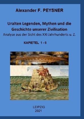 Uralten Legenden, Mythen und die Geschichte unserer Zivilisation Analyse aus der Sicht des XXI Jahrhunderts u. Z. von Peysner,  Alexander