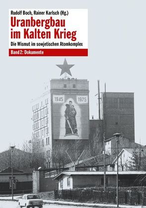 Uranbergbau im Kalten Krieg – Bd. 2 von Boch,  Rudolf, Karlsch,  Rainer