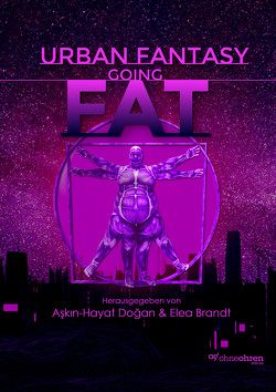 Urban Fantasy Going Fat von Baeck,  Oliver, Bradley,  Jessica & Lucie, Brandt,  Elea, Dogan,  Askin-Hayat, Lang,  Cosima, Lánstad,  Tristan, Malone,  Murphy, Manderfeld,  Gloria H., Prum,  Alex, Quing,  Dyn, Schmidt,  Sina, Schneider,  Melanie, Seidel,  Juliane, Wood,  Jenny, Zeichnerin,  Amalia