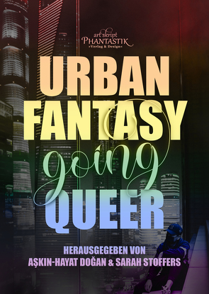 Urban Fantasy going Queer von , - Shelly, Baeck,  Oliver, Bardilac,  Eleanor, Brandt,  Elea, Cazzola,  Jenny, Creydt,  Rafaela, Dogan,  Askin-Hayat, Friedrichs,  Frank, Gancarczyk,  Martin, Handel,  Christian, Heinze,  Sarah Fartuun, Kątny,  Liv, Meurer,  Tanja, Moor,  Iva, Nicolaisen,  Jasper, Prum,  Alex, Pust,  Justine, Quing,  Dyn, Richter,  Lena, Seidel,  Juliane, Stoffers,  Sarah, Teut,  Matthias, von Neissenau,  Isabella, Wambach,  Leni, Zeichnerin,  Amalia