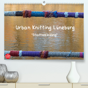 Urban Knitting Lüneburg (Premium, hochwertiger DIN A2 Wandkalender 2022, Kunstdruck in Hochglanz) von Busch,  Martina