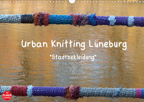 Urban Knitting Lüneburg (Wandkalender 2022 DIN A3 quer) von Busch,  Martina