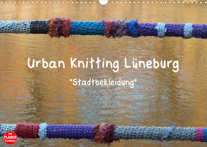 Urban Knitting Lüneburg (Wandkalender 2023 DIN A3 quer) von Busch,  Martina