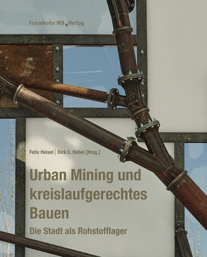 Urban Mining und kreislaufgerechtes Bauen. von Hebel,  Dirk E., Heisel,  Felix