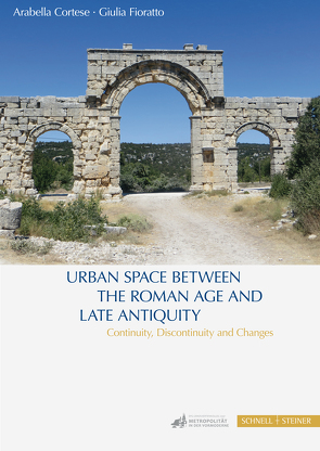 Urban Space between the Roman Age and Late Antiquity von Cortese,  Arabella, Fioratto,  Giulia