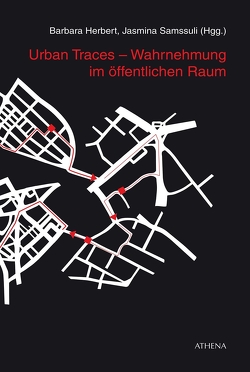 Urban Traces – Wahrnehmung im öffentlichen Raum von Herbert,  Barbara, Samssuli,  Jasmina