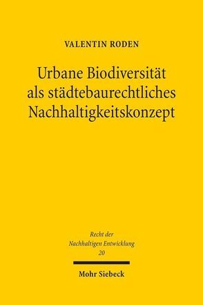 Urbane Biodiversität als städtebaurechtliches Nachhaltigkeitskonzept von Roden,  Valentin