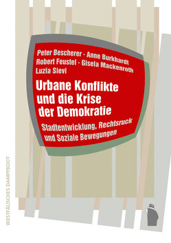 Urbane Konflikte und die Krise der Demokratie von Bescherer,  Peter, Burkardt,  Anne, Feustel,  Robert, Mackenroth,  Gisela, Sievi,  Luzia