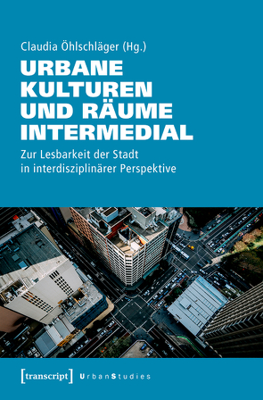 Urbane Kulturen und Räume intermedial von Öhlschläger,  Claudia