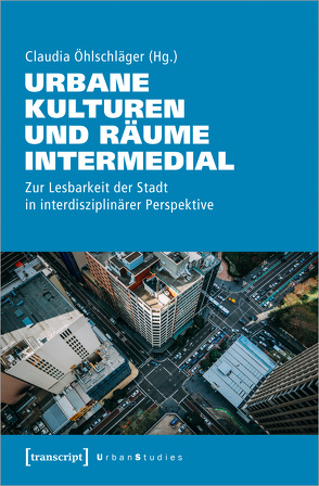 Urbane Kulturen und Räume intermedial von Öhlschläger,  Claudia