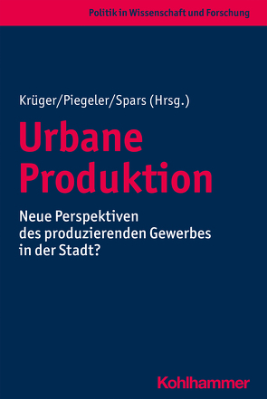 Urbane Produktion von Benke,  Carsten, Betker,  Frank, Bonny,  Hanns Werner, Eckmann,  Birte, Gärtner,  Stefan, Gornig,  Martin, Hertwig,  Michael, Holthey,  Linn, Kluft,  Sonja, Krueger,  Thomas, Lentes,  Joachim, Libbe,  Jens, Meyer,  Kerstin, Piegeler,  Monika, Schonlau,  Marcel, Smolka,  Susanne, Spars,  Guido, Wagner-Endres,  Sandra