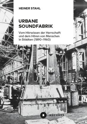 Urbane Soundfabrik von Stahl,  Heiner