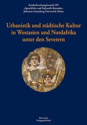 Urbanistik und städtische Kultur in Westasien und Nordafrika unter den Severern von Kreitenbom,  Detlev, Mahler,  Karl U, Weber,  Thomas M