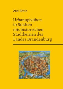 Urbanoglyphen in Städten mit historischen Stadtkernen des Landes Brandenburg von Brätz,  Axel