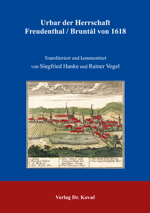 Urbar der Herrschaft Freudenthal/Bruntál von 1618 von Hanke,  Siegfried, Vogel,  Rainer