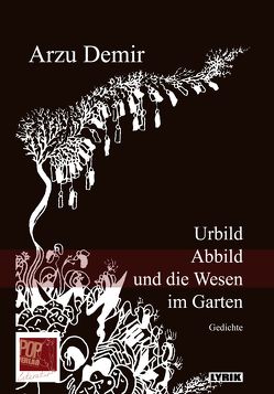 Urbild, Abbild und die Wesen im Garten von Alır,  Emir Roda, Carbe,  Monika;Riemann,  Wolfgang, Demir,  Arzu