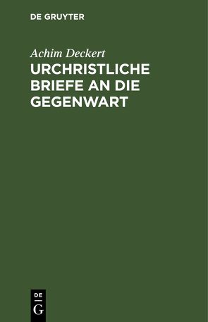 Urchristliche Briefe an die Gegenwart von Deckert,  Achim