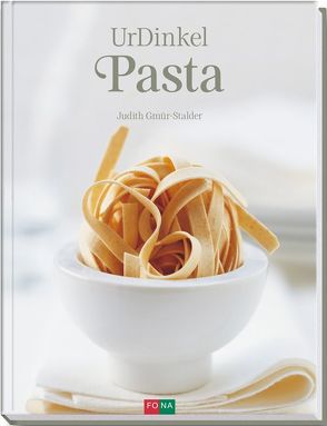 UrDinkel-Pasta / Dinkel – das gesunde Urkorn von Gmür-Stalder,  Judith, Thumm,  Andreas