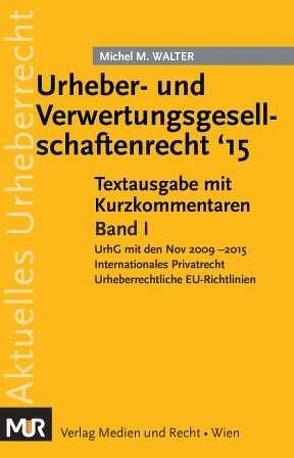 Urheber- und Verwertungsgesellschaftenrecht ’15 von Walter,  Michel