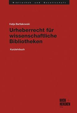 Urheberrecht für wissenschaftliche Bibliotheken von Bartlakowski,  Katja