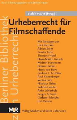 Urheberrecht für Filmschaffende von Bartram,  Jens, Bergt,  Adrian, Fette,  Gunter, Frickel,  Thomas, Gutsch,  N., Hartmann,  Michael, Haslob,  Fabian, Haupt,  Stefan, Hölzer,  Gudrun E. Alexandra, Katzenberger,  Paul, Lutz,  Verena, Reber,  Nikolaus, Reuter,  Gabriele, Schierholz,  Anke, Schmid,  Gregor, Schricker,  Gerhard, Vacano,  Jost, von Have,  Harro