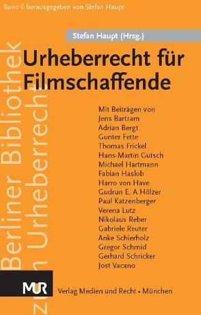 Urheberrecht für Filmschaffende von Bartram,  Jens, Bergt,  Adrian, Fette,  Gunter, Frickel,  Thomas, Gutsch,  N., Hartmann,  Michael, Haslob,  Fabian, Haupt,  Stefan, Hölzer,  Gudrun E. Alexandra, Katzenberger,  Paul, Lutz,  Verena, Reber,  Nikolaus, Reuter,  Gabriele, Schierholz,  Anke, Schmid,  Gregor, Schricker,  Gerhard, Vacano,  Jost, von Have,  Harro