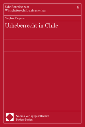 Urheberrecht in Chile von Degmair,  Stephan