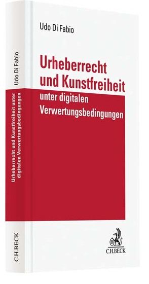 Urheberrecht und Kunstfreiheit unter digitalen Verwertungsbedingungen von Di Fabio,  Udo